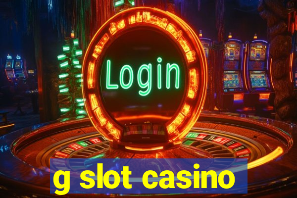 g slot casino