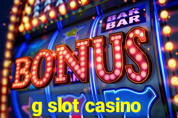 g slot casino