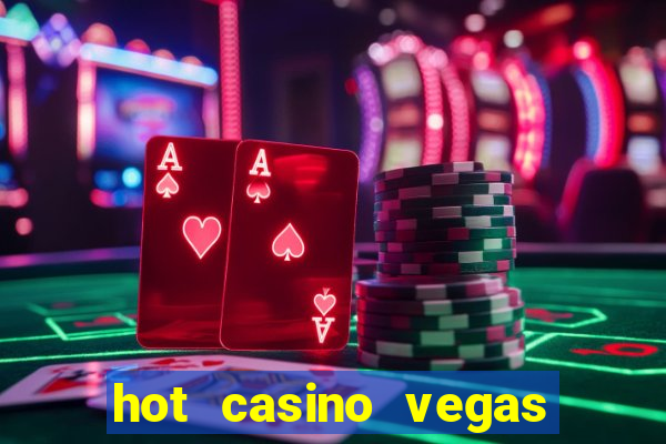 hot casino vegas slots games