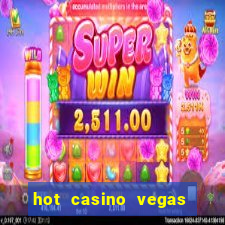 hot casino vegas slots games