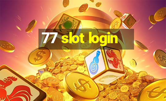 77 slot login