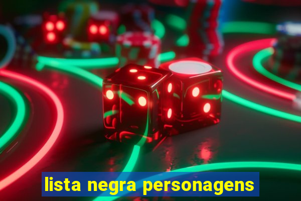 lista negra personagens