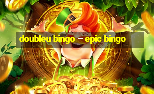 doubleu bingo – epic bingo