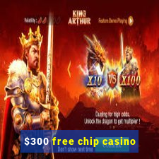 $300 free chip casino