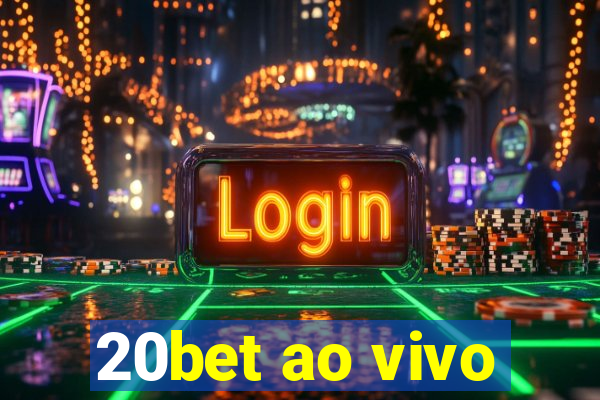 20bet ao vivo