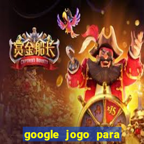 google jogo para ganhar dinheiro