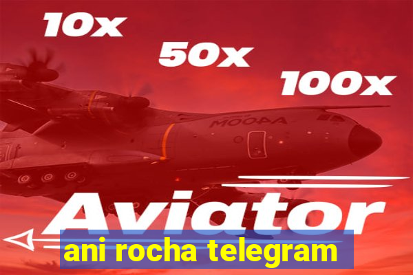 ani rocha telegram