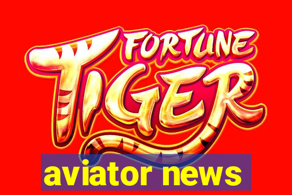 aviator news