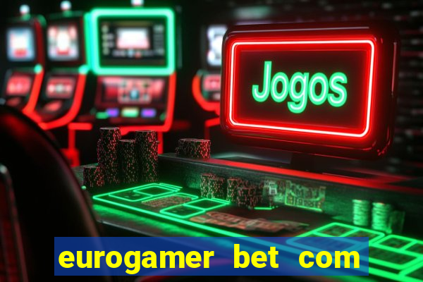 eurogamer bet com paga mesmo