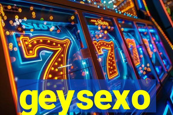 geysexo