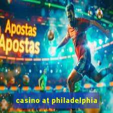 casino at philadelphia