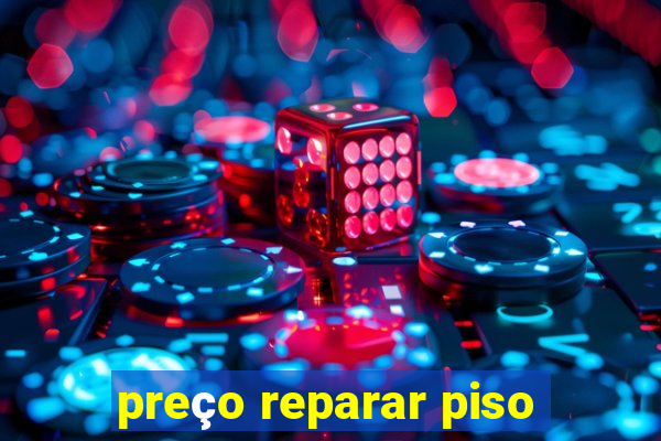 preço reparar piso