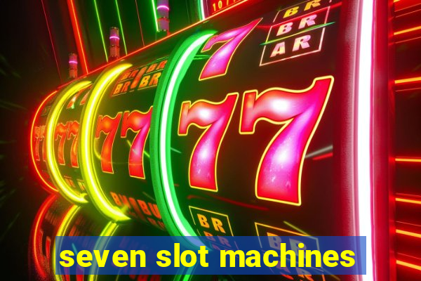 seven slot machines