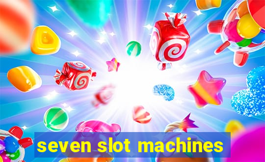 seven slot machines