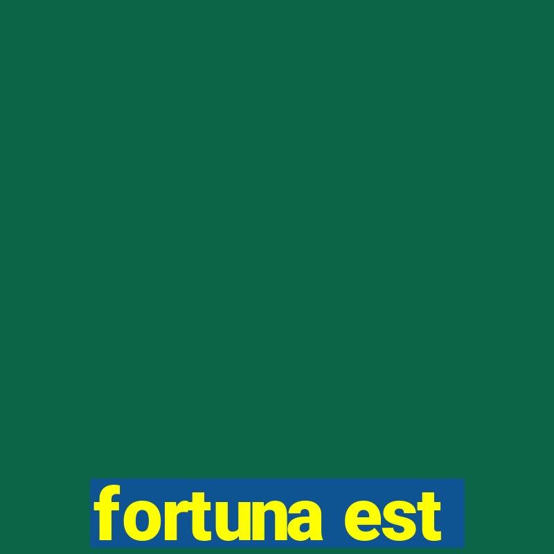 fortuna est