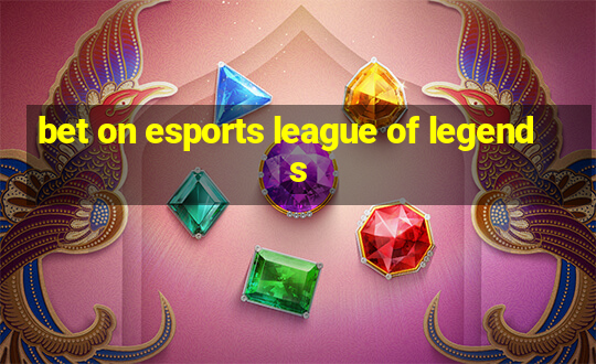 bet on esports league of legends