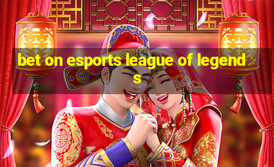 bet on esports league of legends