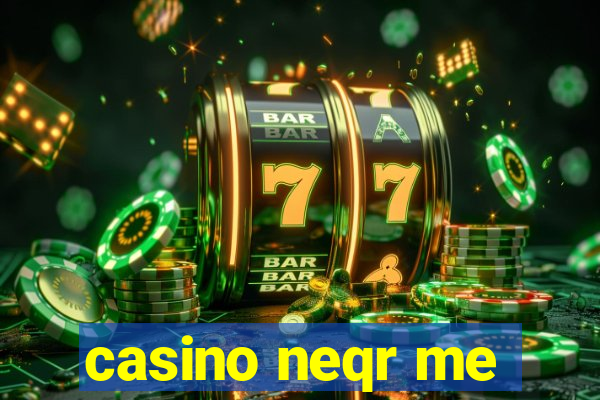 casino neqr me