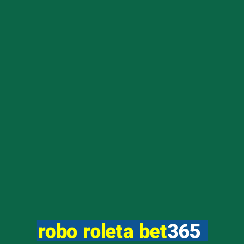 robo roleta bet365