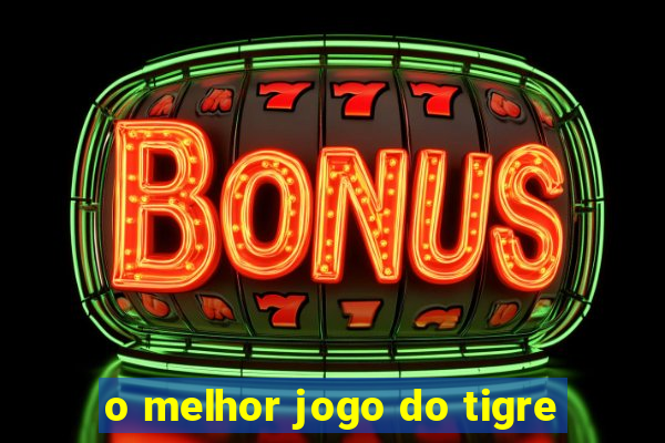 o melhor jogo do tigre