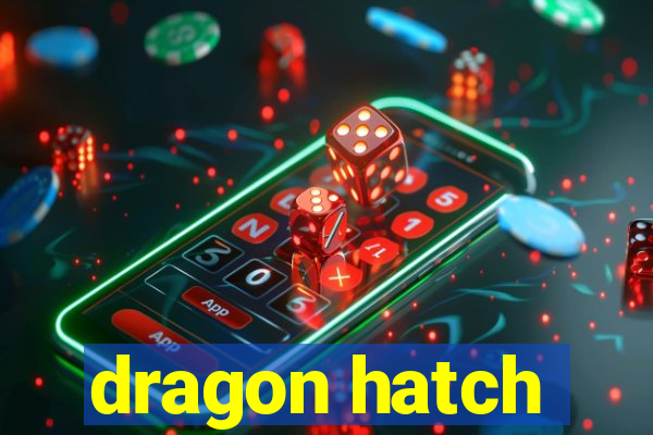 dragon hatch