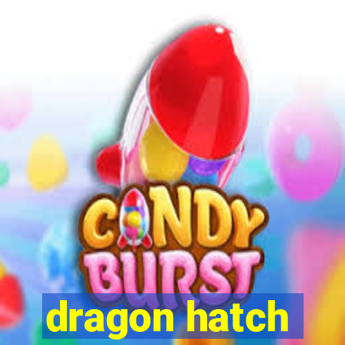 dragon hatch