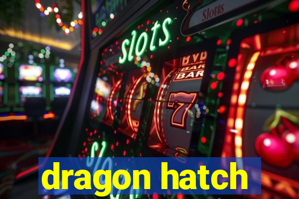 dragon hatch