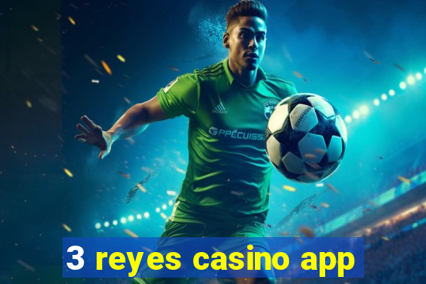 3 reyes casino app