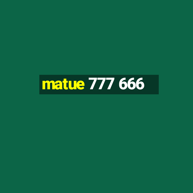 matue 777 666