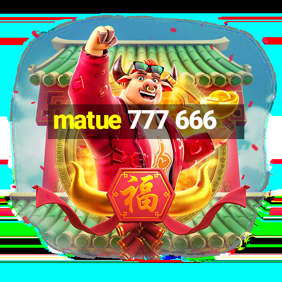 matue 777 666