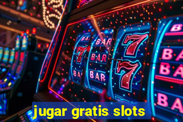 jugar gratis slots