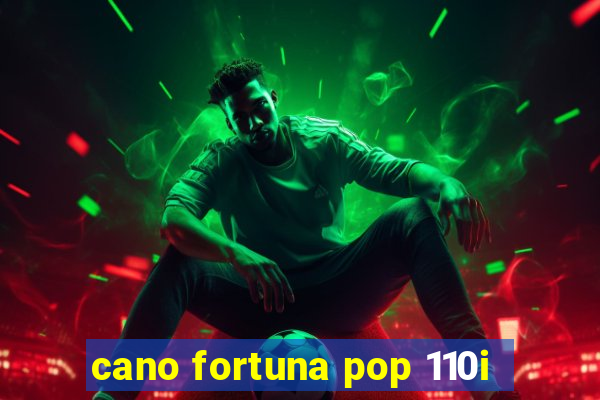 cano fortuna pop 110i