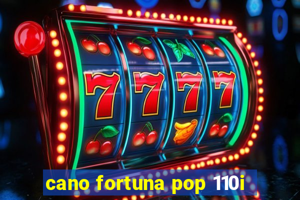 cano fortuna pop 110i