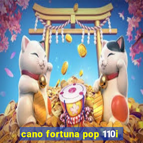 cano fortuna pop 110i