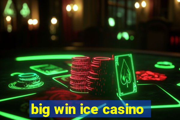 big win ice casino