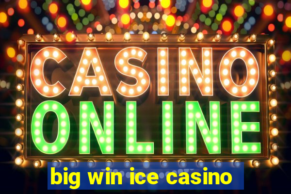 big win ice casino