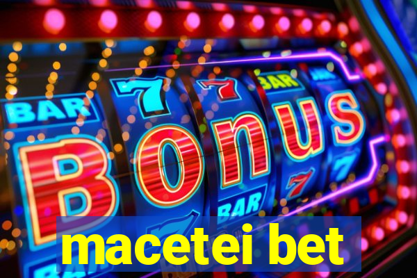 macetei bet