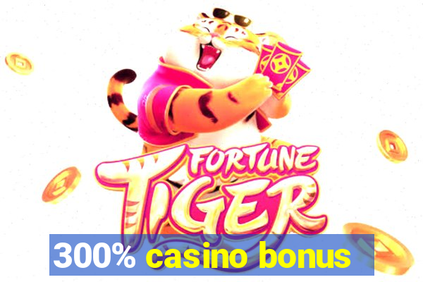 300% casino bonus