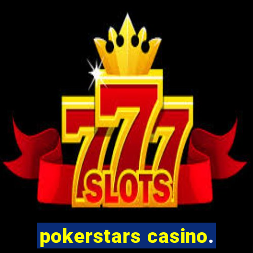 pokerstars casino.