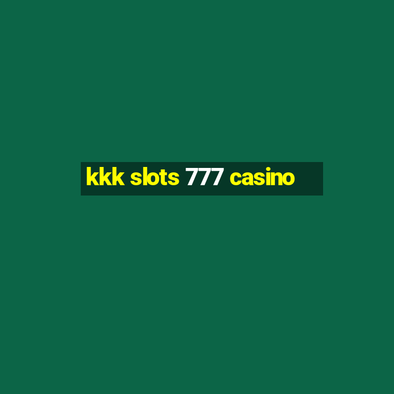 kkk slots 777 casino