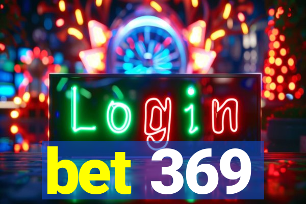 bet 369