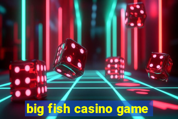 big fish casino game