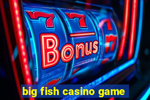 big fish casino game