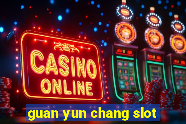 guan yun chang slot