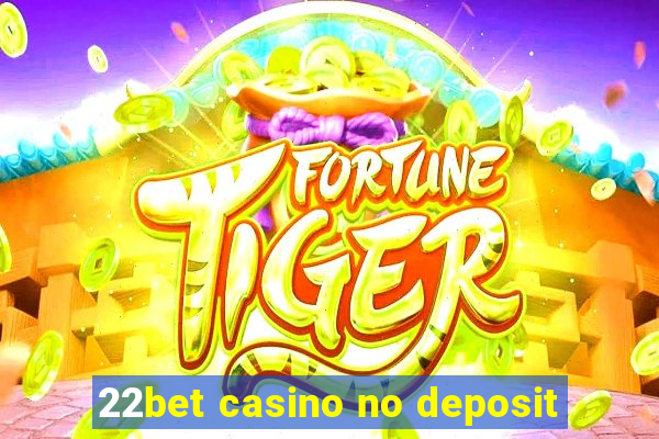 22bet casino no deposit