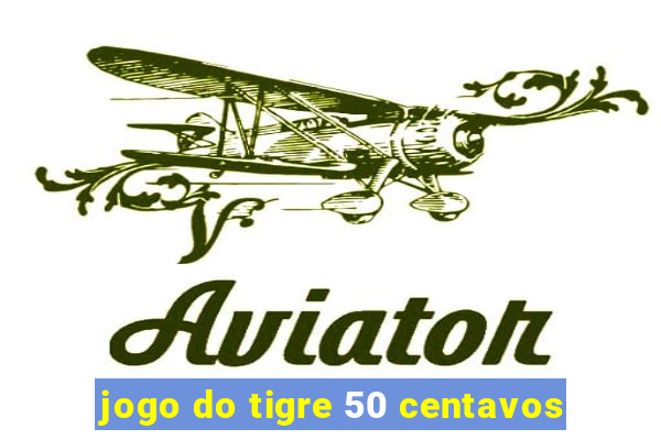 jogo do tigre 50 centavos