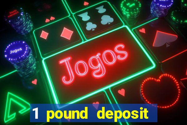 1 pound deposit casino uk