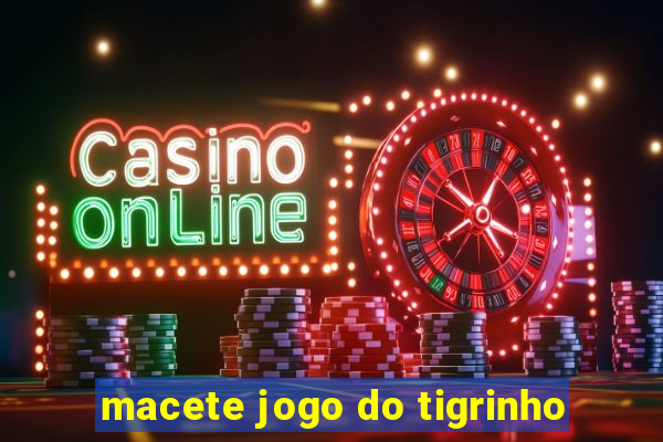 macete jogo do tigrinho