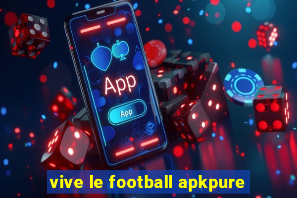 vive le football apkpure