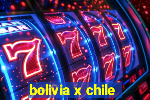 bolivia x chile